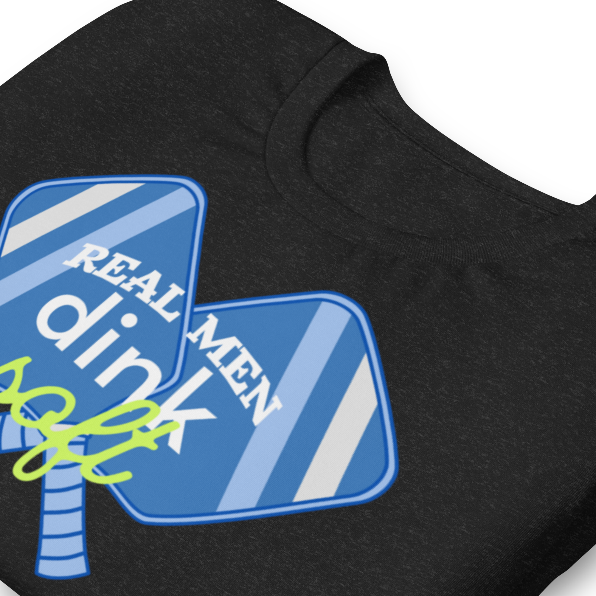Real Men Dink Soft Pickleball T-Shirt | Funny Men’s Court Tee