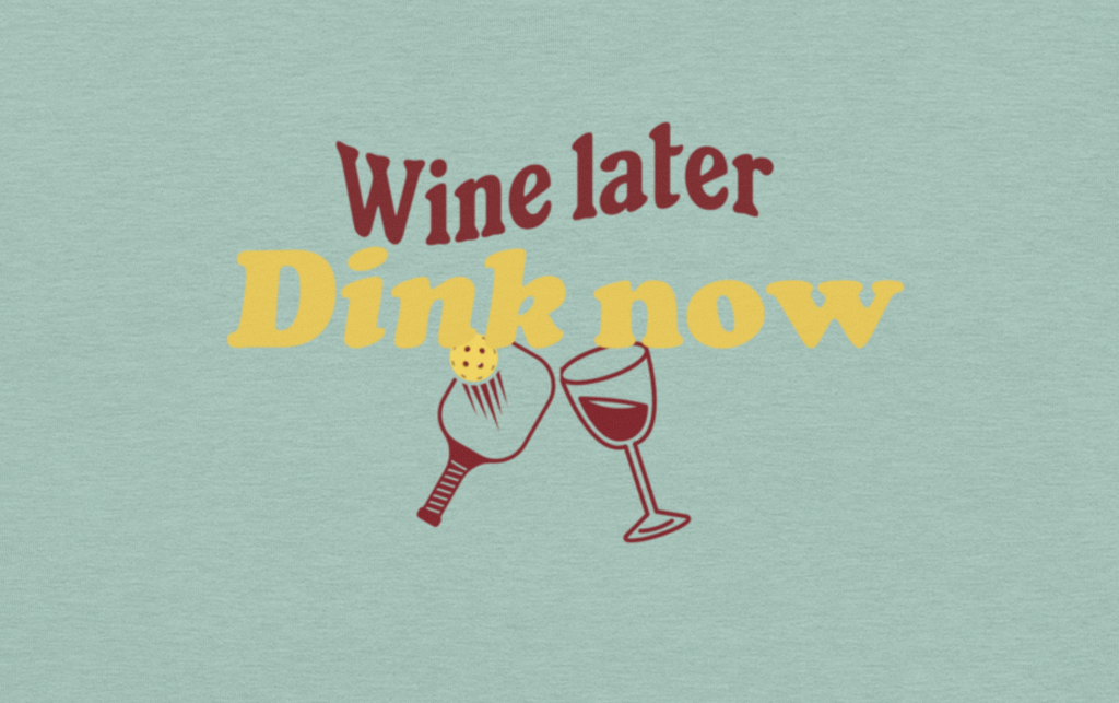 Wine Later Dink Now Pickleball Tee – Funny Shirt for Wine-Loving Pickleballers